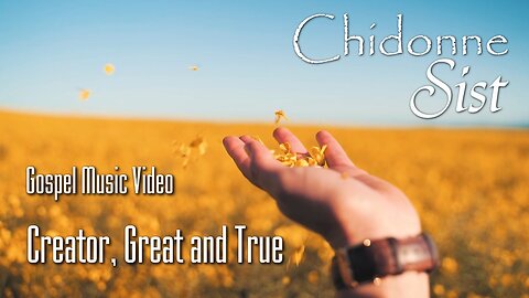 Chidonne Sist - Creator, Great and True - Gospel Music Video