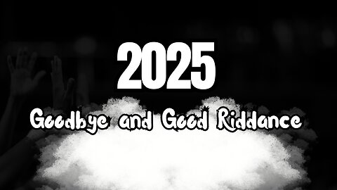 A Eulogy For 2025: Goodbye and Good Riddance