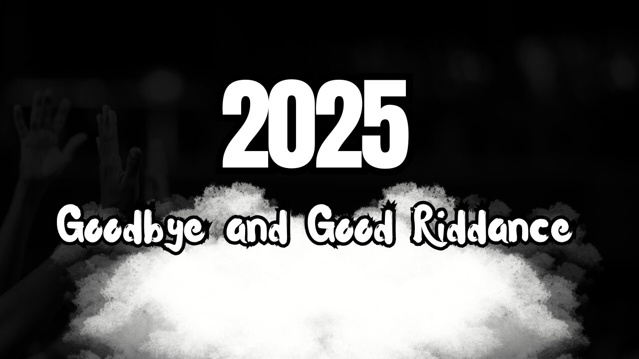 A Eulogy For 2025: Goodbye and Good Riddance