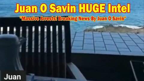 Juan O Savin HUGE Intel: "Massive Arrests! Breaking News By Juan O Savin"