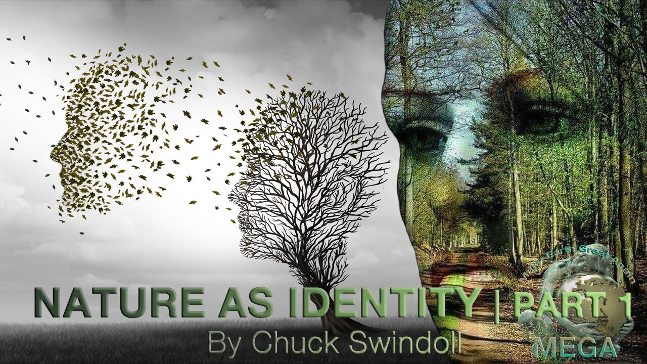 Nature as Identity, part 1 -- By Chuck Swindoll | Life VS. the Khazarian Mafia Globalist Crime Syndicate