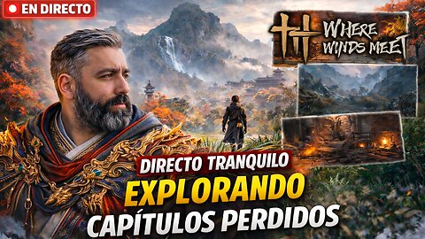 Where Winds Meet – DIRECTO 🔥 Combate, Exploración y Misterios | El Boomer en el Camino del Guerrero