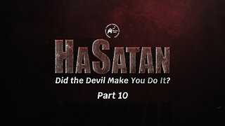 HaSatan | Did the Devil Make You Do It? | Part 10