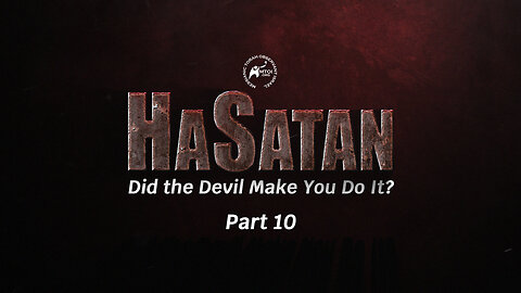 HaSatan | Did the Devil Make You Do It? | Part 10