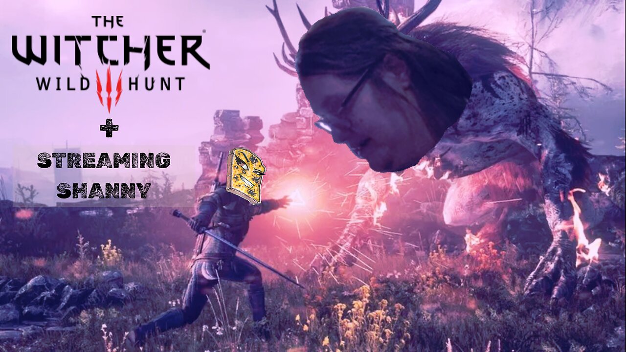 The Witcher 3 Wild Hunt & Streaming Shanny and Jason's Breakup Part 1 (with special guest)