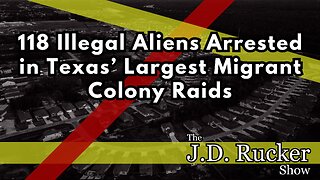 118 Illegal Aliens Arrested in Texas’ Largest Migrant Colony Raids