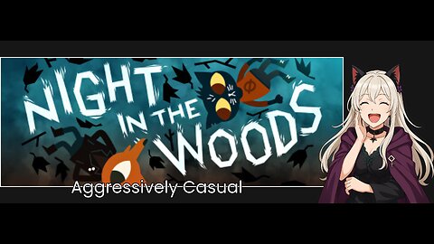 Aggressively Casual: Night in the Wood Part 1