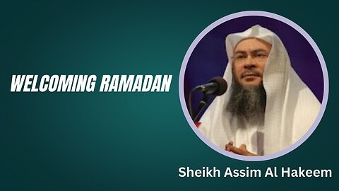 Welcoming Ramadan | Sheikh Assim Al Hakeem