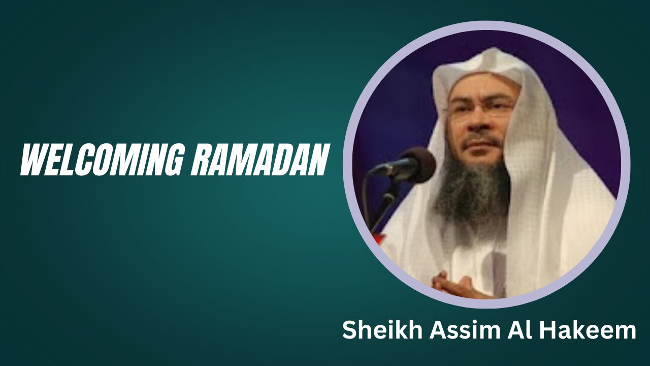 Welcoming Ramadan | Sheikh Assim Al Hakeem