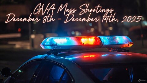 Mass Shootings according Gun Violence Archive for December 8th to December 14th, 2025