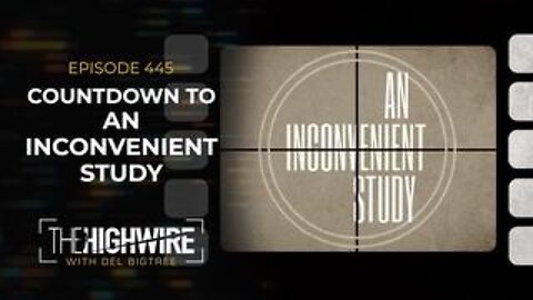 The Highwire - Episode 445: Countdown to ‘An Inconvenient Study’