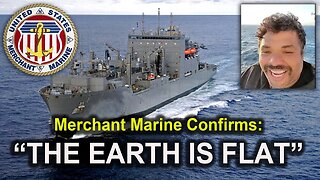 Merchant Marine Confirms: "THE EARTH IS FLAT!"
