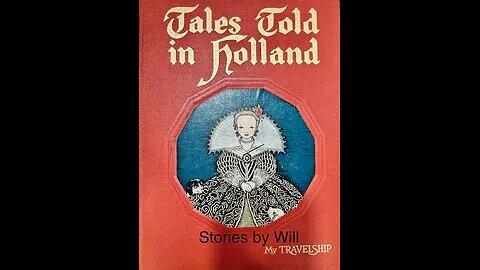 Stories by Will: #20 "Great Days in Holland" 1580-1666, from the book "Tales Told in Holland.