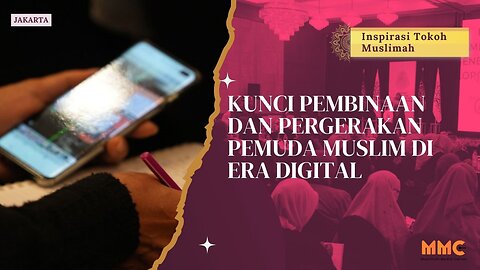 Kunci Pembinaan dan Pergerakan Pemuda Muslim di Era Digital | Inspirasi Tokoh Muslimah