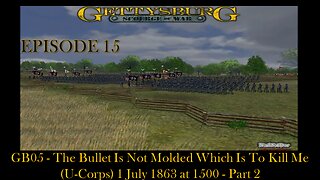 SOW Gettysburg - EPISODE 15 - GB05 -The Bullet Is Not Molded Which Is To Kill Me (U-Corps) Part 2