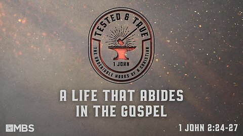 A Life That Abides in the Gospel (1 John 2:24-27) | Men's Bible Study | Bill Hume
