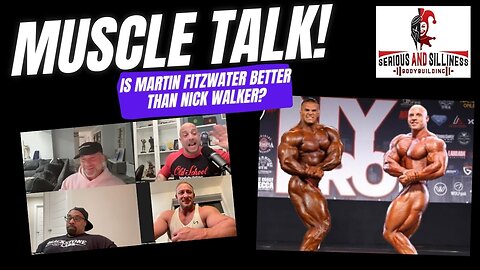 Muscle Talk! Is Martin Fitzwater Better than Nick Walker?