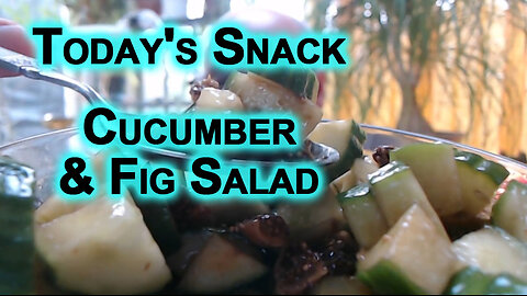 Today's Snack: Cucumber & Fig Salad with Balsamic vinegar & Olive Oil [Recipe, Food Eating]