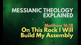 Matthew 16:18: “On This Rock I Will Build My Assembly” - Messianic Theology Explained