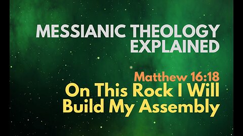 Matthew 16:18: “On This Rock I Will Build My Assembly” - Messianic Theology Explained