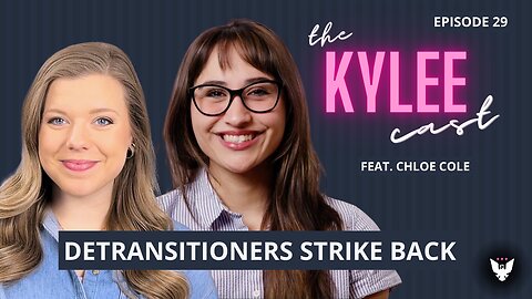 “The Kylee Cast” feat. Chloe Cole, Ep. 29: Why The Transgender-Industrial Complex Is In Retreat