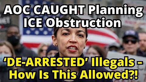 AOC CAUGHT Planning ICE Obstruction Trainings – 'De-Arrested' Illegals!