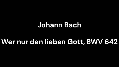 Wer nur den lieben Gott, BWV 642