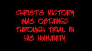 Christ's Victory Was Obtained Through Trial in His Humanity