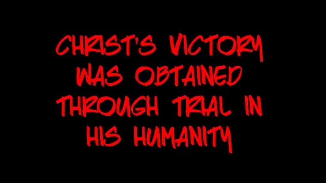 Christ's Victory Was Obtained Through Trial in His Humanity