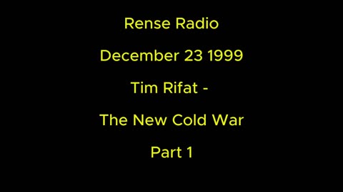 Rense Radio: December 23 1999 Tim Rifat The New Cold War Part 1