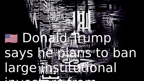 🇺🇸 Donald Trump says he plans to ban large institutional investors