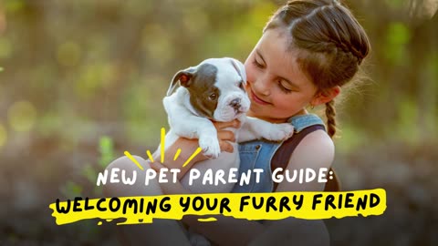 New Pet Parent Guide: Welcoming Your Furry Friend