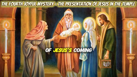 The Fourth Joyful Mystery - The Presentation of Jesus in the Temple