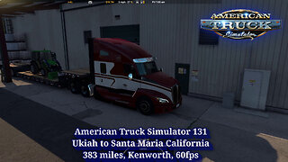 American Truck Simulator 131, Ukiah to Santa Maria California, 383 miles, Kenworth, 60fps