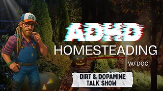 Dirt & Dopamine | ADHD Homesteading w/ Doc
