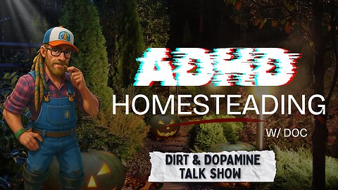 Dirt & Dopamine | ADHD Homesteading w/ Doc