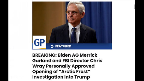 AG Garland and FBI Director Wray Personally Approved Opening of “Arctic Frost” Into Trump