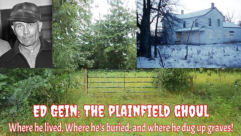 Ed Gein: The Plainfield Ghoul Where he lived, where he's buried, and where he dug up graves!
