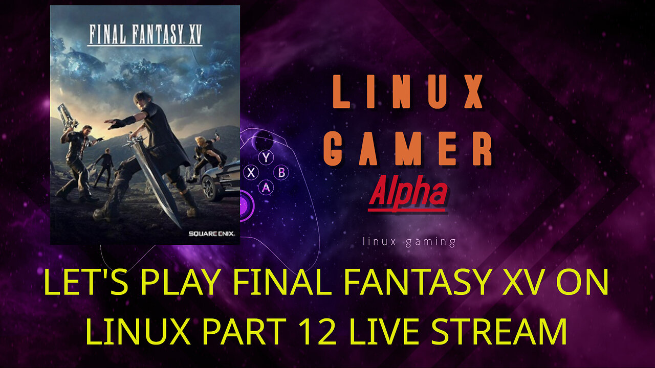 LET'S PLAY FINAL FANTASY XV ON LINUX PART 12 LIVE STREAM