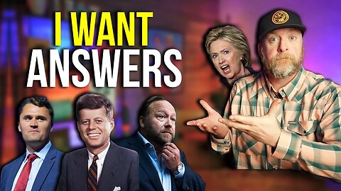 I WANT ANSWERS. JFK. CHARLIE KIRK. ALEX JONES. HILLARY. AND MORE.