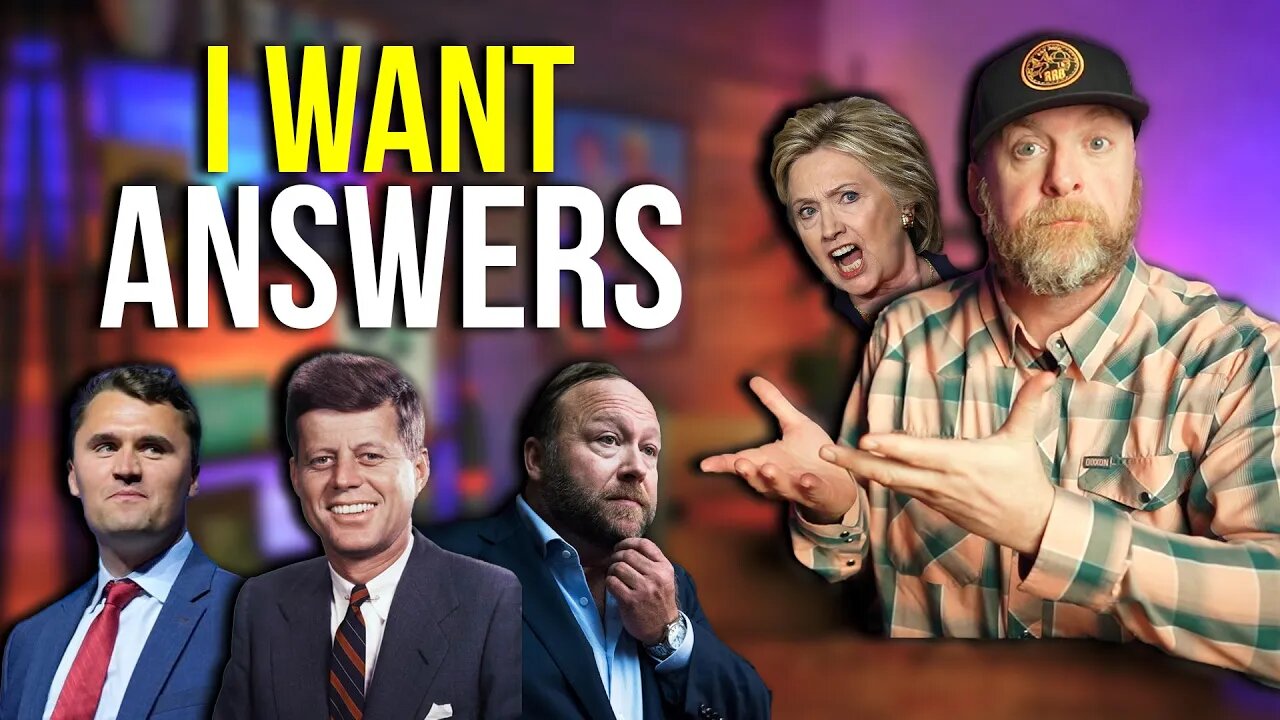 I WANT ANSWERS. JFK. CHARLIE KIRK. ALEX JONES. HILLARY. AND MORE.