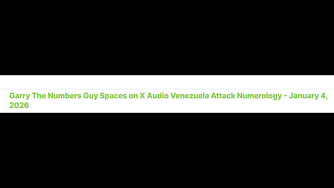 Garry The Numbers Guy Spaces on X Audio Venezuela Attack Numerology - January 4, 2026