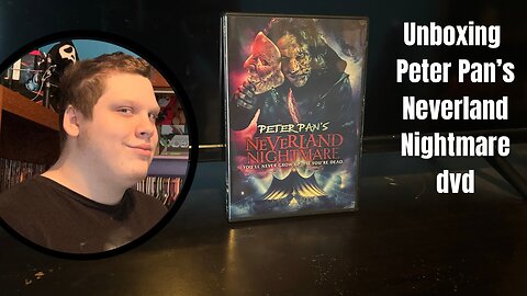Unboxing Peter Pan’s Neverland Nightmare dvd