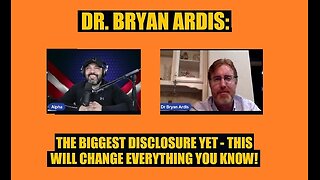 New Dr. Bryan Ardis: The Biggest Disclosure Yet: This Will Change Everything You Know!