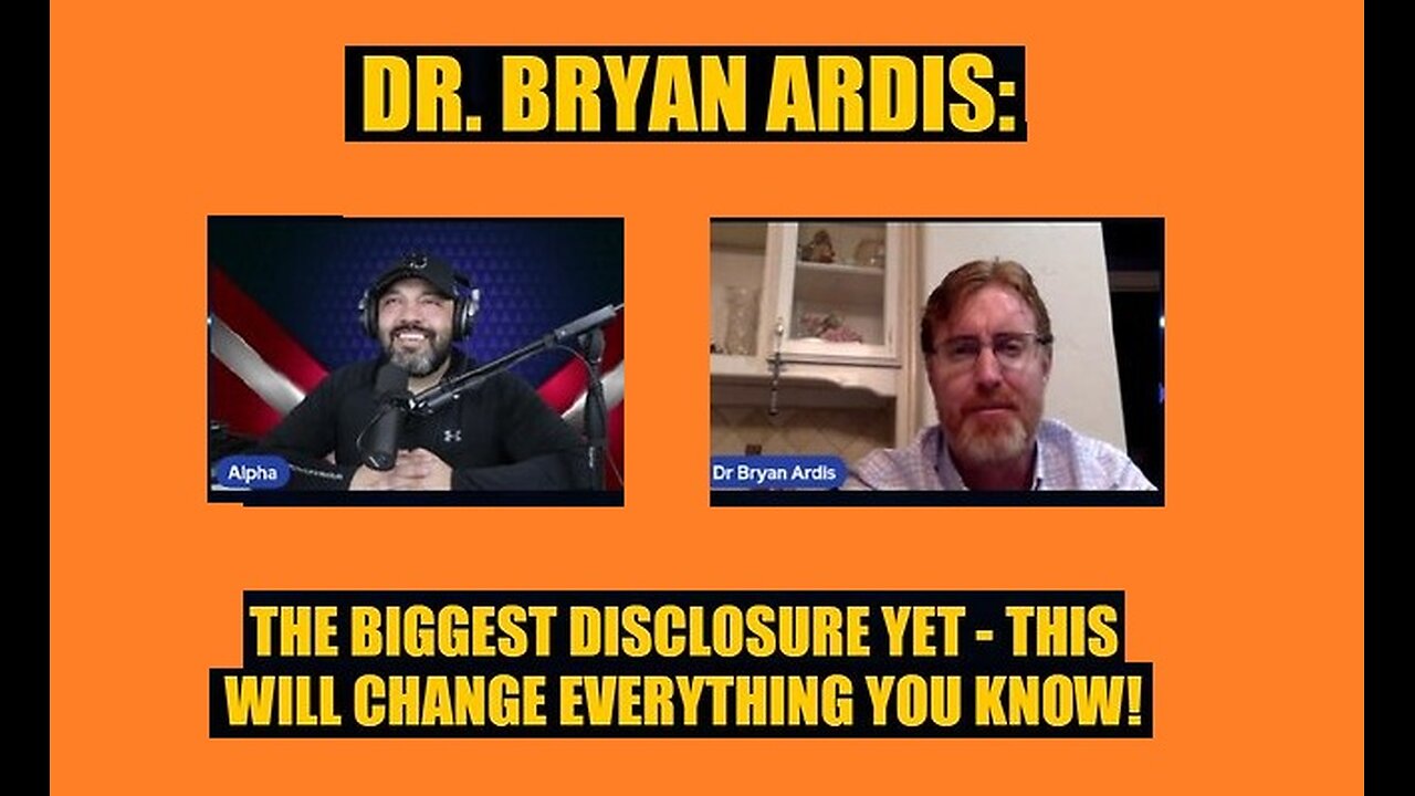 New Dr. Bryan Ardis: The Biggest Disclosure Yet: This Will Change Everything You Know!