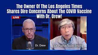 The Owner Of The Los Angeles Times Shares Dire Concerns About The COVID Vaccine With Dr. Drew!