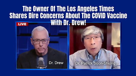 The Owner Of The Los Angeles Times Shares Dire Concerns About The COVID Vaccine With Dr. Drew!