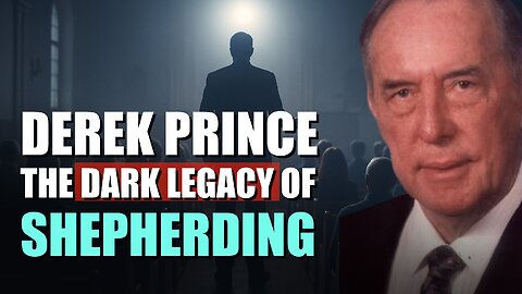 When Spiritual Covering Turns Toxic: Legacy of Shepherding Abuse | Derek Prince & Discipling | 481