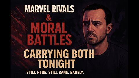 Marvel Rivals & Moral Battles — Trying to Carry Both Tonight💥 Still here. Still sane. Barely