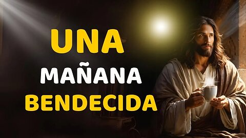 Oración de la mañana de hoy: Dios está Contigo